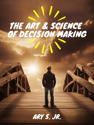 cover image of The Art & Science of Decision Making